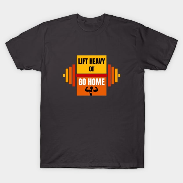 Lift Heavy or Go Home T-Shirt by Denzuss